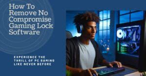 How to Remove No Compromise Gaming Lock Software: A Journey Through Digital Liberation and the Art of Letting Go